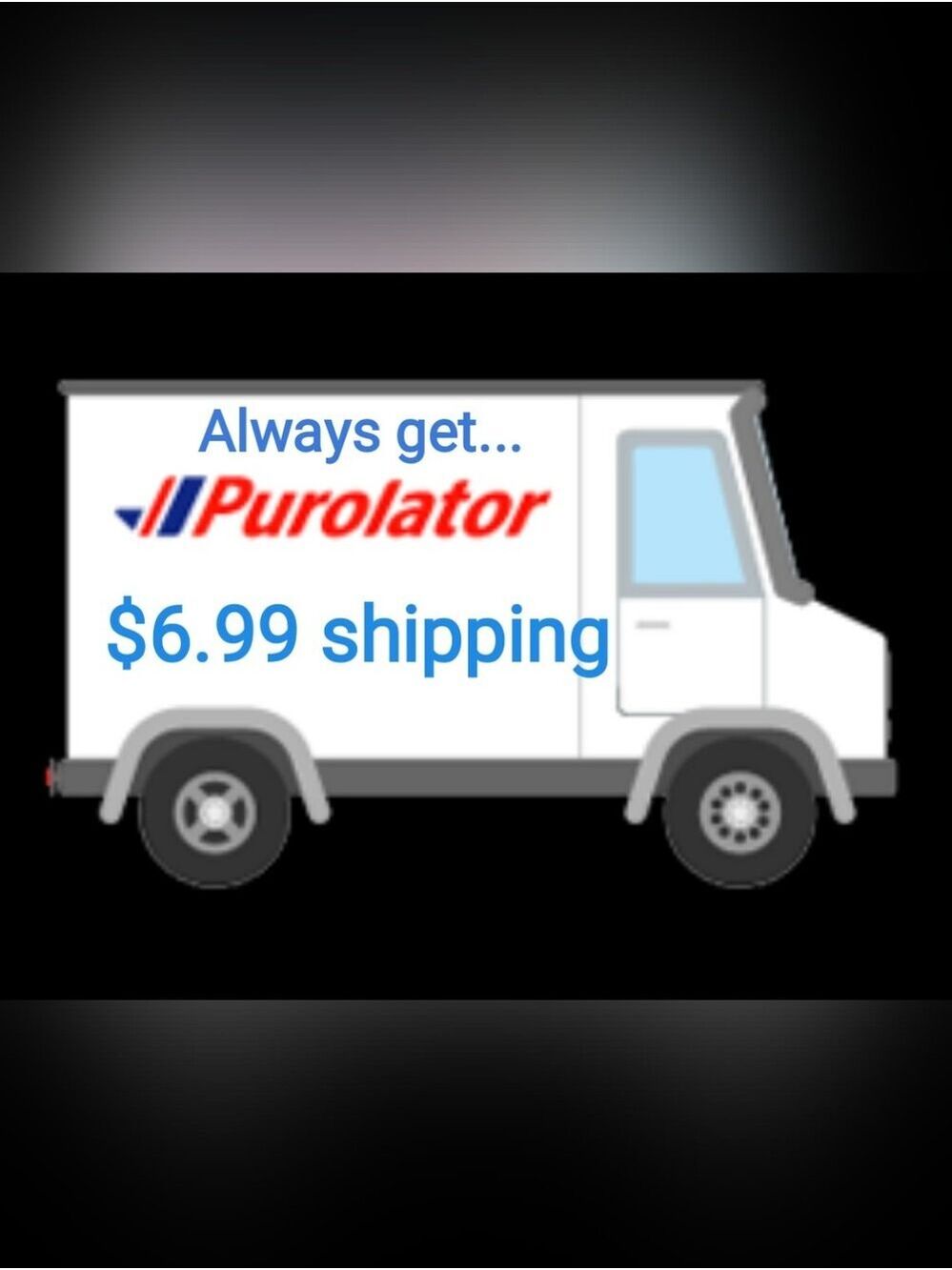 $6.99 Shipping By Purolator Always Available